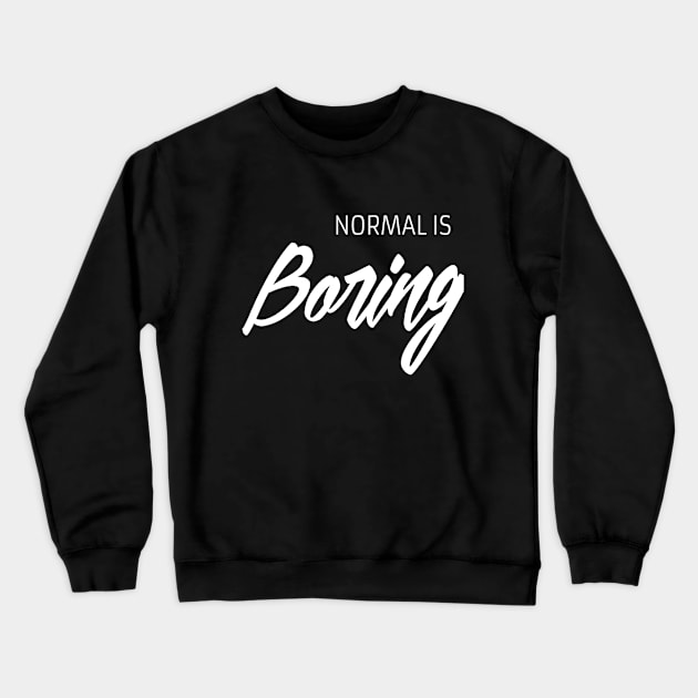 Normal is boring Crewneck Sweatshirt by Motivation King